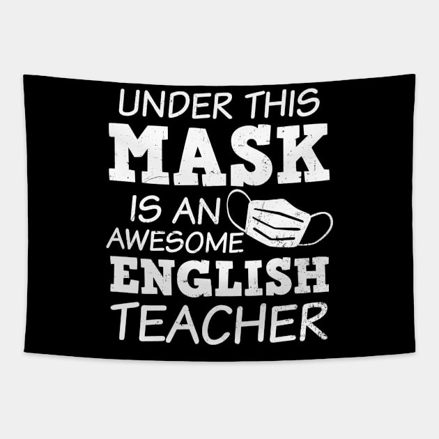 English Teacher Shirt | Awesome Teacher Under Mask Gift Tapestry by Gawkclothing