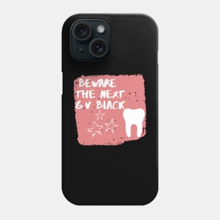 "Beware The next GV Black" Design for Dentists - Dentistry Phone Case