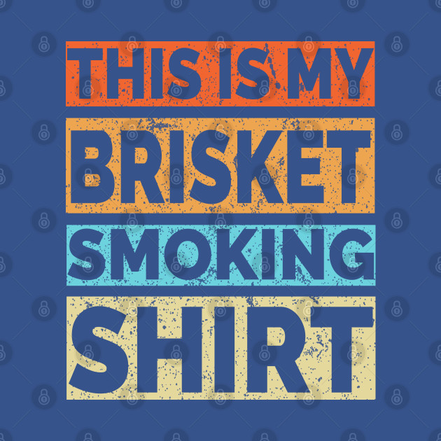 Discover This is my Brisket Smoking Shirt - Meat Smoking - T-Shirt