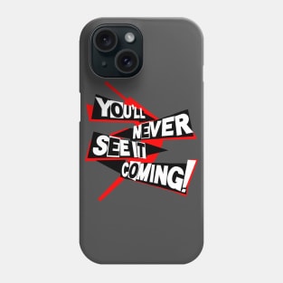 You'll Never See it Coming Phone Case