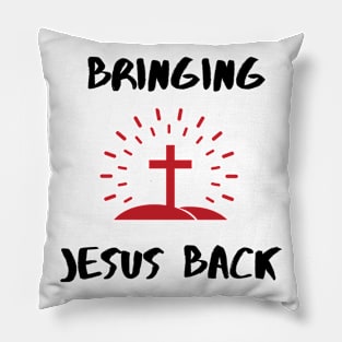 Bringing Jesus back to this world Pillow