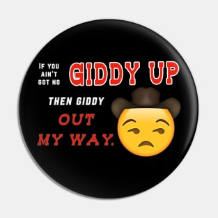 If you ain't got no giddy up, then giddy out my way Pin