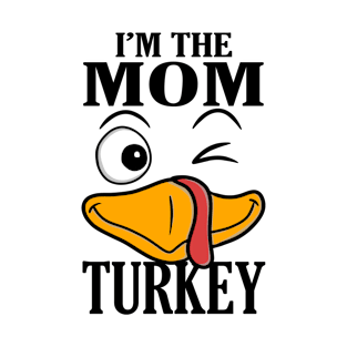 I'm The Mom Turkey Family Thanksgiving Funny T-Shirt