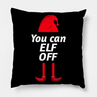 You can Elf Off - Cheeky Christmas Elf Design. Perfect for Xmas day. Pillow