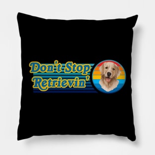 Don't Stop Retrievin' Golden Retriever Pillow