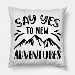 Say yes to new adventures Pillow