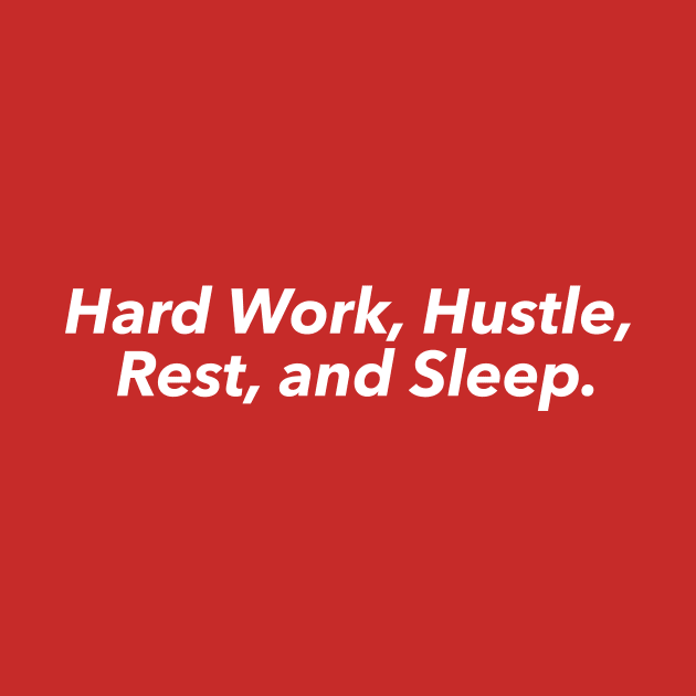 Hard Work, Hustle, Rest, and Sleep by hsf