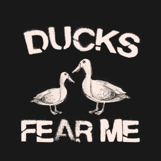 Ducks Fear Me T-Shirt