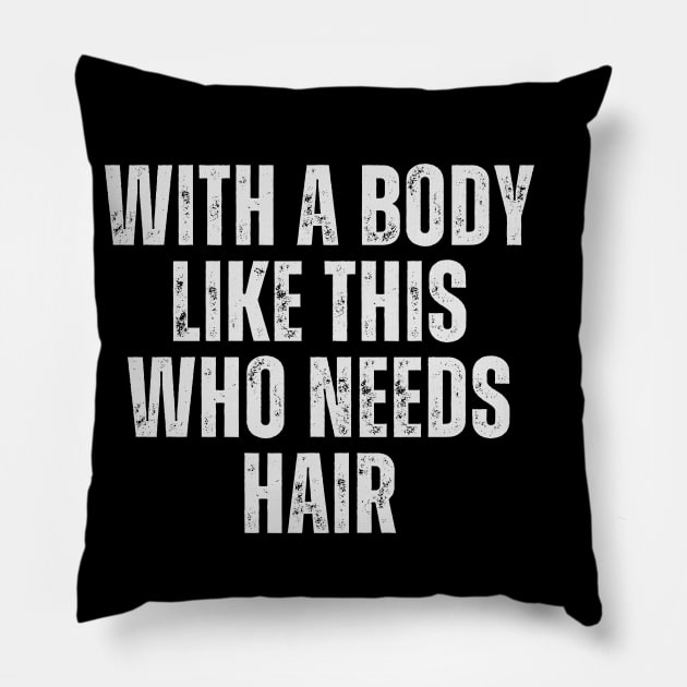 With A Body Like This Who Needs Hair Funny Balding Dad Bod Pillow by click2print