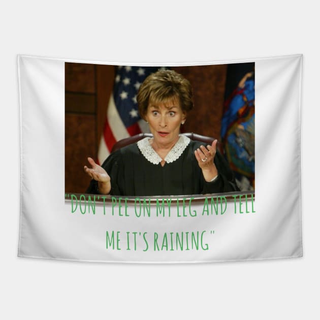 Judge Judy Dont Pee On My Leg and Tell Me Its Raining Tapestry by BanyakMau