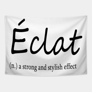 éclat (n.) a strong and stylish effect Tapestry