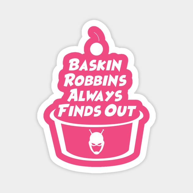 Baskin Robbins Always Finds Out Magnet by missnutmeg98