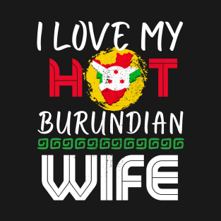 Funny I Love My Hot Burundian Wife Husband T-Shirt