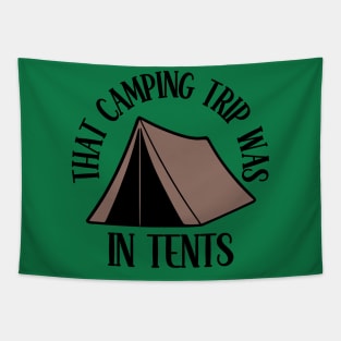 That Camping Trip Was In Tents Tapestry