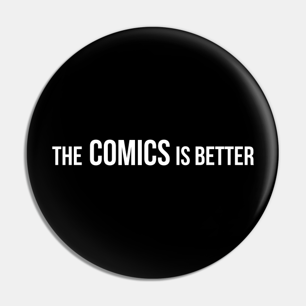 The Comics Is Better Funny Comic Books and Movie Fan Quotes Comic