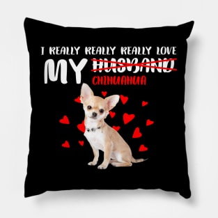 I Really Really Really Love My Chihuahua Best Gift for Dog Lovers Pillow