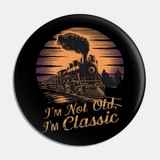 Stylish locomotive I'm Not Old I'm Classic Pin