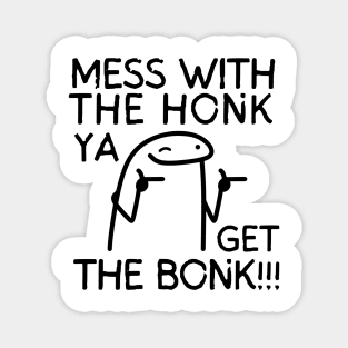 Mess with the honk, ya get the bonk! Magnet
