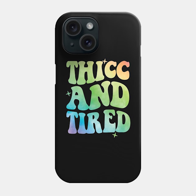 Thicc And Tired Phone Case by Teewyld