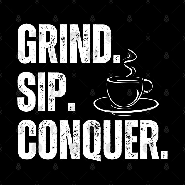 Grind Sip Conquer by 211NewMedia