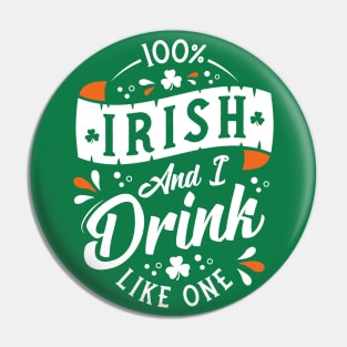 100% Irish and I Drink Like One - St Paddy's Day - Shamrock Pin