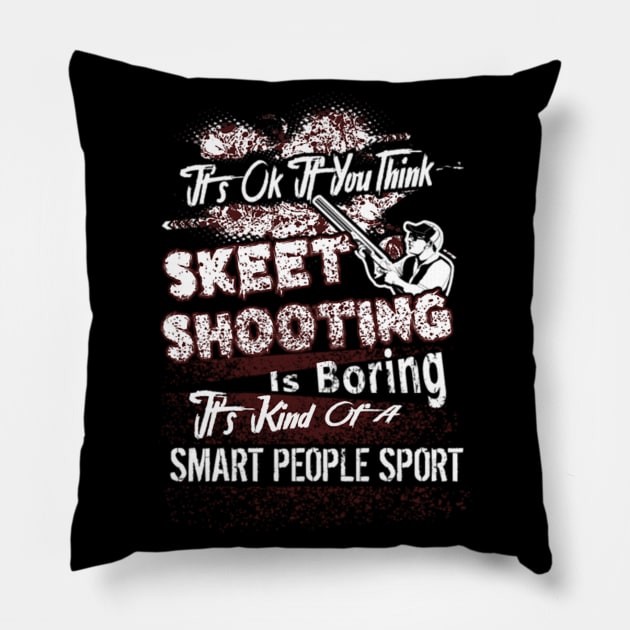 its ok if you thing skeet shooting is boring Pillow by fioruna25