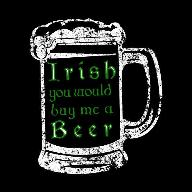 Irish youd buy me a beer shirt - Beer drinking tee by CMDesign