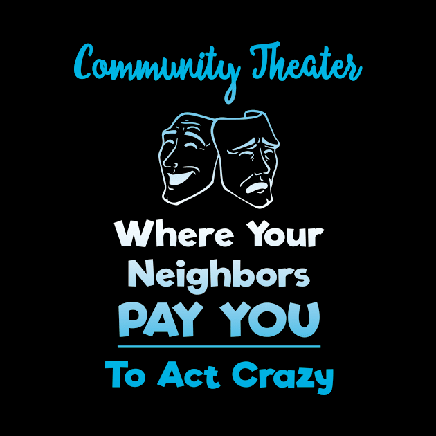 Community Theater: Where Your Neighbors Pay You to Act Crazy by XanderWitch Creative