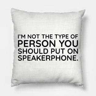 I'm not the person to put on speakerphone Pillow