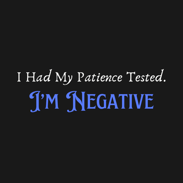 Humorous "Patience Tested Negative" Tee, Sarcastic Humor Tee, Funny Quote T-Shirt, Hilarious Gift for Friends or Parents by TeeGeek Boutique