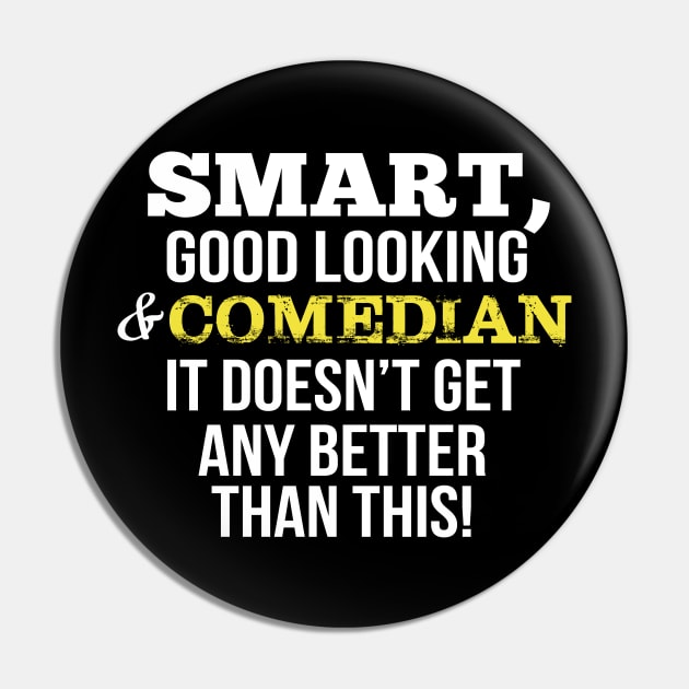 Comedian Funny Gift - Smart,Good Looking Pin by divawaddle