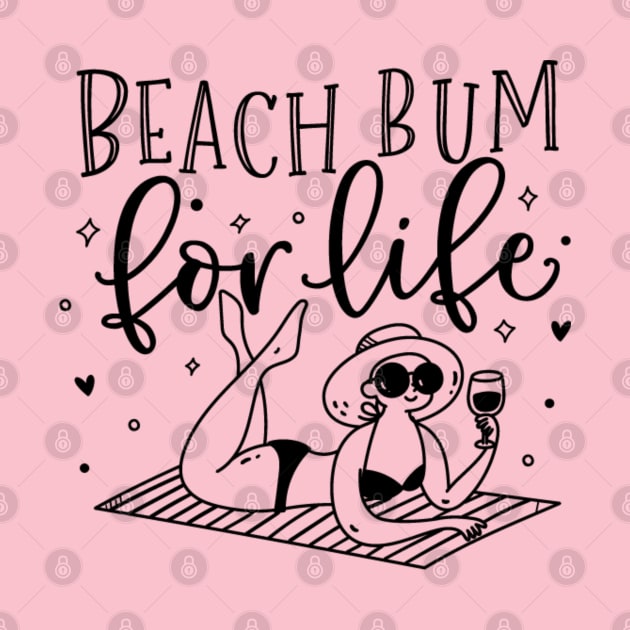 Beach bum for life; ocean; summer; vacation; beach life; coast; holiday; sun; sand; water; sea; vacay by Be my good time