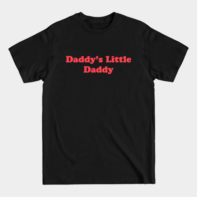 Daddy's Little Daddy - Daddy - T-Shirt