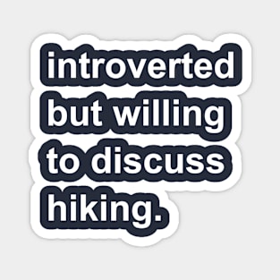 Introverted But Willing To Discuss Hiking Magnet