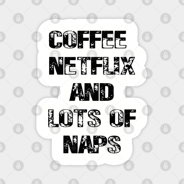 Coffee Netflix and Lots Of Naps Magnet by lmohib