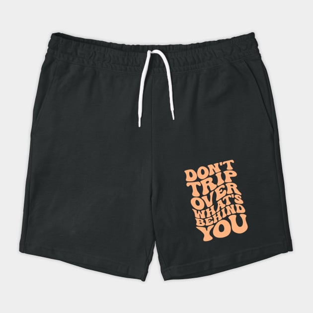 Don’t trip over what’s behind you , Positive Quote Shirt, Inspirational Sayings On Back , Cute Motivational Gifts, Good Vibes positive energy quote by Darksavage