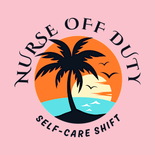 Nurse Off Duty Self-Care Shift T-Shirt