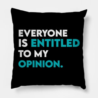 Everyone is entitled to my opinion Pillow