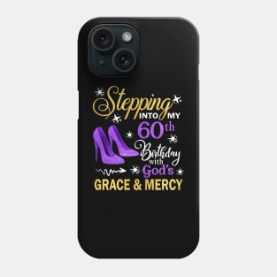 Stepping Into My 60th Birthday With God's Grace & Mercy Bday Phone Case