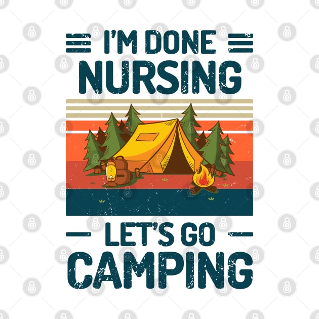 Im Done Nursing Lets Go Camping by Salt88