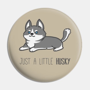 Just a Little Husky Pin