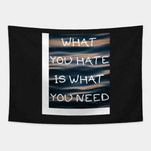 What you hate is what you need Tapestry