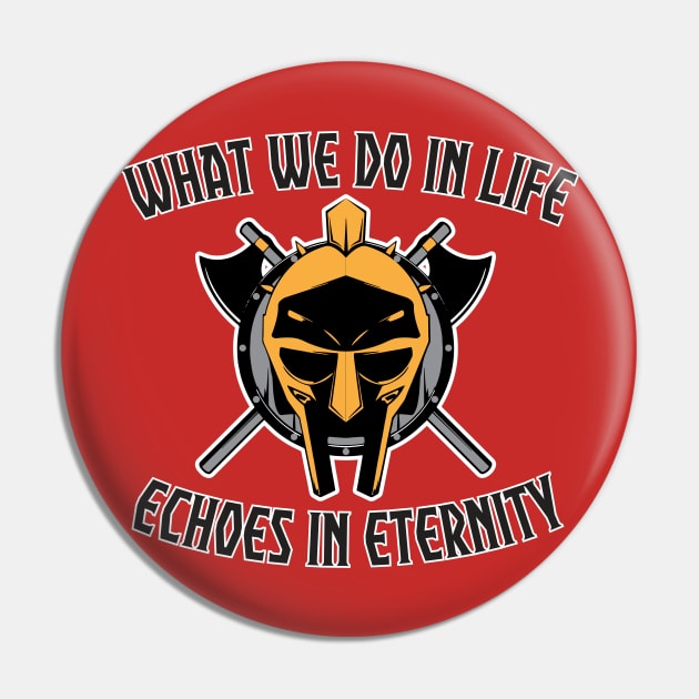 What we do in life, echoes in eternity Pin by Karate Panda