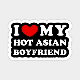 I Love My Hot Asian Boyfriend Magnet