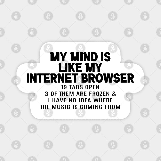 My mind is like my internet browser Magnet by Kustom Kreations