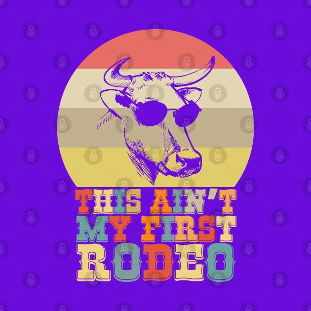 This Ain't My First Rodeo Cow with Aviator Sunglasses Meme by aneisha