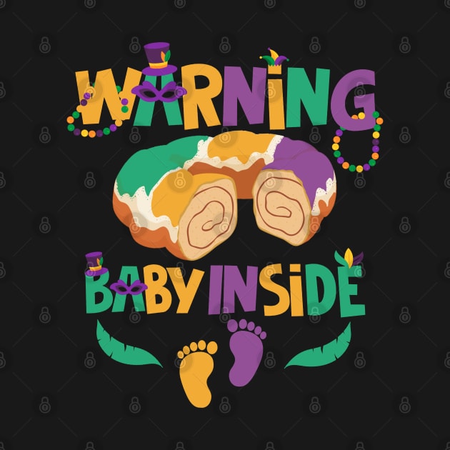 Warning Baby Inside - Mardi Gras King Cake Baby Pregnancy by dounjdesigner