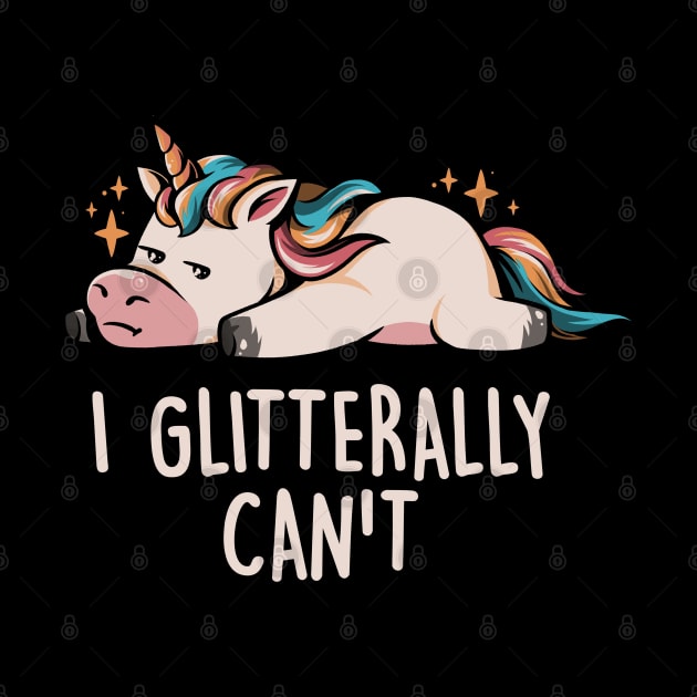 Glitterally Can't - Lazy Funny Unicorn Gift by eduely