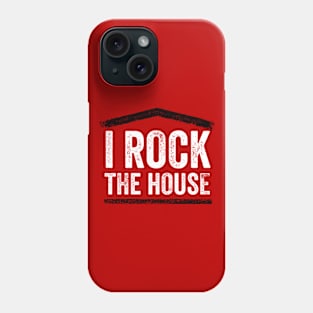 I Rock the House Phone Case