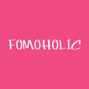 FOMOHOLIC T-Shirt